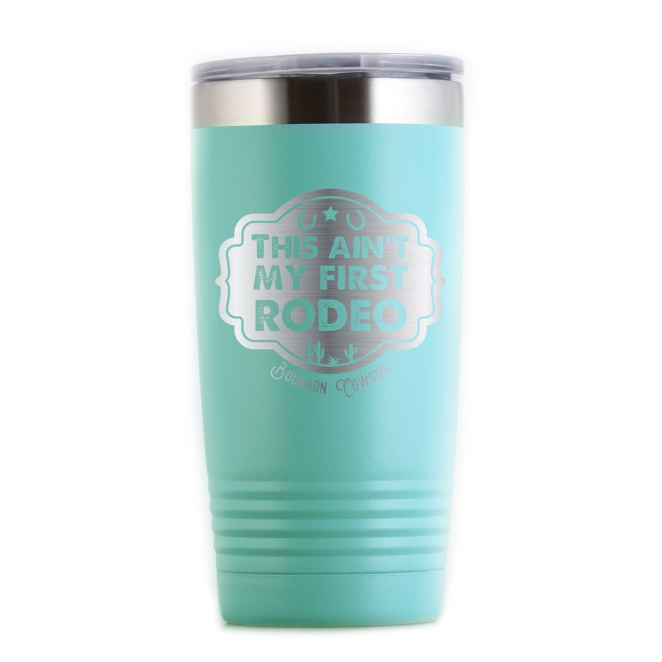 Teal This Ain't My First Rodeo tumbler
