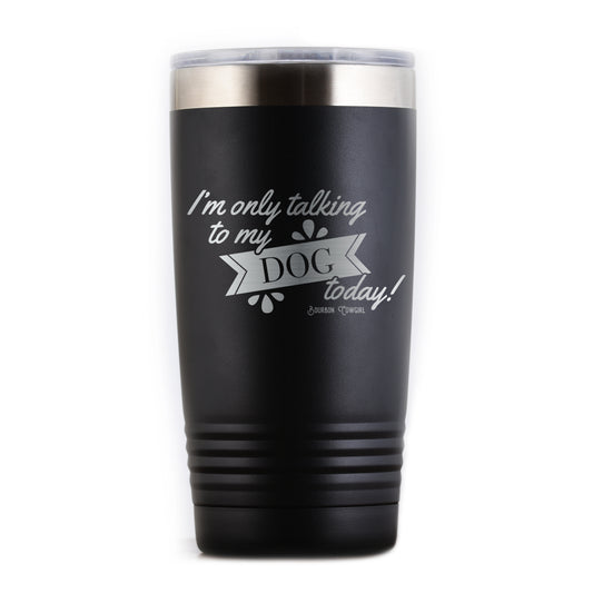 Black dog-themed tumbler with I'm only talking to my dog today!