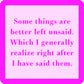 Some things are better left unsaid...