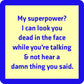 My superpower? I can't hear you.