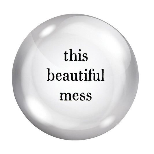 this beautiful mess in a crystal ball.
