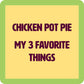 Chicken Pot Pie My 3 Favorite Things.