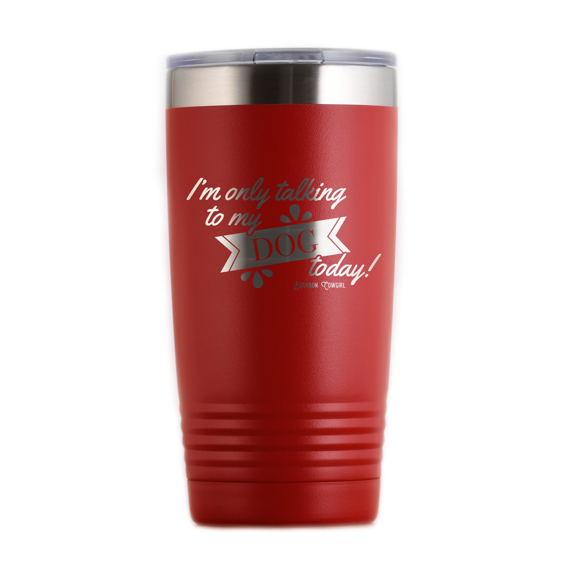 Red dog tumbler I'm only talking to my dog today!