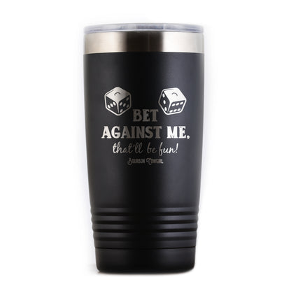 Black Bet Against Me tumbler