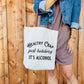 Tote bag that says Healthy Crap, Just Kidding, It's Alcohol