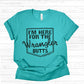 Teal I'm Here For The Wrangler Butts shirt on beadboard