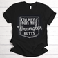 Black I'm Here For The Wrangler Butts T-shirt